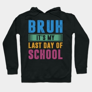 Bruh It's My Last Day Of School Last Day Of School Teachers Hoodie